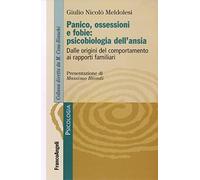 Panico, ossessione e fobie: psicobiologia dell'ansia. Dalle origini del comportamento ai rapporti familiari