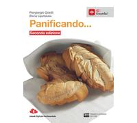 Panificando. Tecniche di panificazione e oltre. Per le Scuole superiori