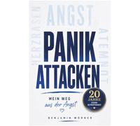 Panikattacken - Mein Weg aus der Angst: Panikattacken und Ängste verstehen