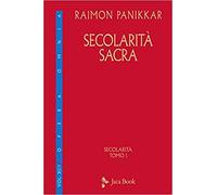 Panikkar,Raimon. - Secolarità sacra. Secolarità, tomo 1.