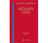 Panikkar,Raimon. - Secolarità sacra. Secolarità, tomo 1.