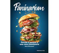 Libri Garramone Mario - Paninarium. Perche Il Panino E Una Cosa (Semi)Seria