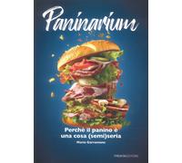 Paninarium. Perché il panino è una cosa (semi)seria - [Trenta Editore]