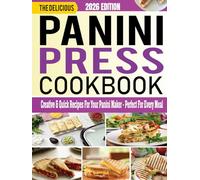 Panini Press Cookbook: Creative & Quick Recipes for Your Panini Maker - Perfect for Every Meal.