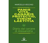 Panis vita, canabis protectio, vinum laetitia. Diario dal carcere di Alessandria