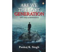 Pankaj K Singh Are we the last Generation (Tascabile)