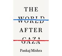 Pankaj Mishra The World After Gaza (Copertina rigida)