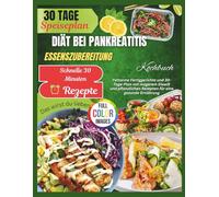Pankreasdiät Meal Prep Kochbuch: Fettarme Fertiggerichte und 30-Tage-Plan mit magerem Eiweiß und pflanzlichen Rezepten für eine gesunde Ernährung