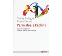 PANNI STESI A PECHINO. ESPLORATORI E PIONIERI NEI NUOVI MERCATI INTERNAZIONALI
