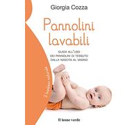 Pannolini lavabili. Guida all'uso dei pannolini di tessuto dalla nascita al vasino