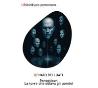 Panopticon. La torre che odiava gli uomini - Belluati Renato
