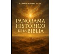 Panorama Histórico de la Biblia: Un Viaje por los Orígenes, Contextos e Impactos del Libro Más Influyente de la Humanidad