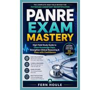 PANRE EXAM MASTERY: High-Yielding Study Guide to Close Knowledge Gaps, Strengthen Clinical Reasoning & Pass with Confidence
