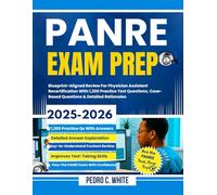 PANRE EXAM PREP 2025-2026: Blueprint-Aligned Review for Physician Assistant Recertification With1200 Practice Test Questions; Case Based Questions & Detailed Rationales.