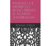 PANTALEO E IL MISTERIOSO REGNO PERDUTO DI AGARTHI-SHAMBALLAH