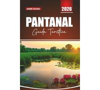 PANTANAL GUIDA TURISTICA 2026: Esplora la più grande zona umida del Sud America con safari nella fauna selvatica, tour ecologici e gemme nascoste per un'indimenticabile avventura brasiliana