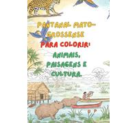 Pantanal Mato-Grossense para Colorir: Animais, Paisagens e Cultura: 80 desenhos 3D