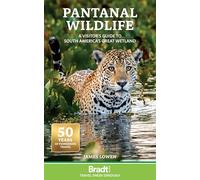 Pantanal Wildlife: A Visitor’s Guide to South America’s Great Wetland