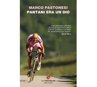 Pantani era un dio - Pastonesi Marco