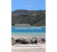 Pantelleria, benessere sull'isola: guida interattiva con contenuti digitali di approfondimento