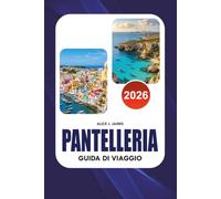 PANTELLERIA Guida di viaggio 2026: Scopri il paradiso vulcanico italiano con itinerari completi, dove alloggiare, cosa mangiare, spiagge mozzafiato, ... all'aperto e segreti locali da insider