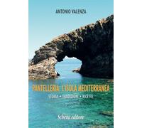 Pantelleria, l'isola mediterranea. Storia tradizioni ricette