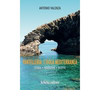 Pantelleria, l'isola mediterranea. Storia tradizioni ricette