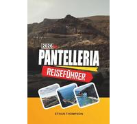 PANTELLERIA REISEFÜHRER 2026: Vulkanische Landschaften, Dammusi-Häuser, Thermalquellen, Schwarz-Sand-Buchten und die Schönheit der Wildinsel