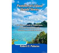 Pantelleria’s Island Untold Stories: The Ultimate Guide to Hidden Gems, Local Secrets, Unforgettable Adventures, and Beaches
