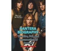 PANTERA BIOGRAPHY: The Rise, Fall, and Resurrection of Pantera