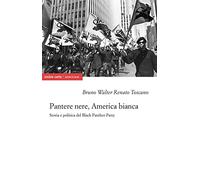 Pantere nere, America bianca. Storia e politica del Black Panther Party