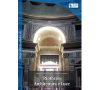Pantheon. Architettura e luce - De Franceschini Marina, Veneziano Giuseppe