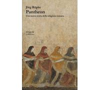 Pantheon. Una nuova storia della religione romana - Rüpke Jörg