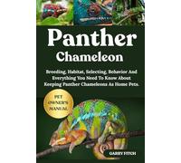 PANTHER CHAMELEON: Breeding, Habitat, Selecting, Behavior And Everything You Need To Know About Keeping Panther Chameleons As Home Pets.
