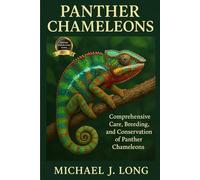 PANTHER CHAMELEONS: Comprehensive Care, Breeding, and Conservation of Panther Chameleons
