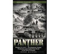 Panther: Development, Design, Production and Combat from Kursk to the Fall of Germany: 2