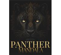 Panther Mandala Coloring Book: 30 Intricate Sacred Panther Mandalas for Relaxation, Mindfulness, Deep Focus & Creative Flow