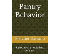 Pantry Behavior: Relax. You're not failing. Let's eat.