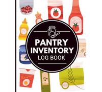 Pantry Inventory Log Book: Kitchen & Food Storage Tracker for Pantry, Fridge & Freezer Organization