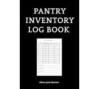 Pantry Inventory Log Book: Track Your Kitchen Essentials, Reduce Waste, and Stay Organized with This Simple Food Management Notebook