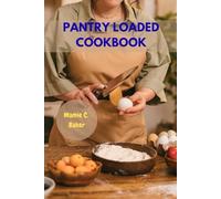 PANTRY LOADED COOKBOOK: Easy Sustainable Budget-Friendly Recipes Meal To Replace Processed Store-Bought Staples And Make Your Own With Clean Homemade Favorite Nutrition Food Diet