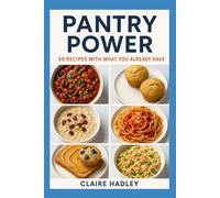 Pantry Power: 50 Recipes with What You Already Have