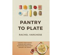 Pantry to Plate: Simple, Nutritious Meals from Around the World