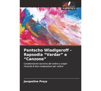 Pantscho Wladigeroff - Rapsodia “Vardar” e “Canzone”: Caratteristiche tecniche del violino e origini musicali di due composizioni per violino