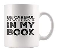 Panvola 'Be Careful Or You'll End Up In My Book ' Scrittore Autore Romanziere Scrittore Poeta Tazza da caffè in ceramica (11 once)