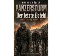 PANZERSTURM - Der letzte Befehl: BAND 4 Straße ohne Heimkehr