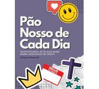 Pão Nosso de Cada DIa: Um devocional de 30 dias sobre nossa identidade em Cristo