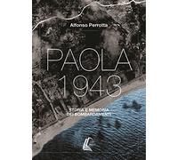 Paola 1943. Storia e memoria dei bombardamenti. Nuova ediz.