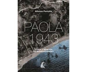 Paola 1943. Storia e memoria dei bombardamenti. Nuova ediz.