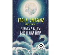 Paola Calasanz Suenas a blues bajo la luna llena / You Sound Like Bl (Tascabile)